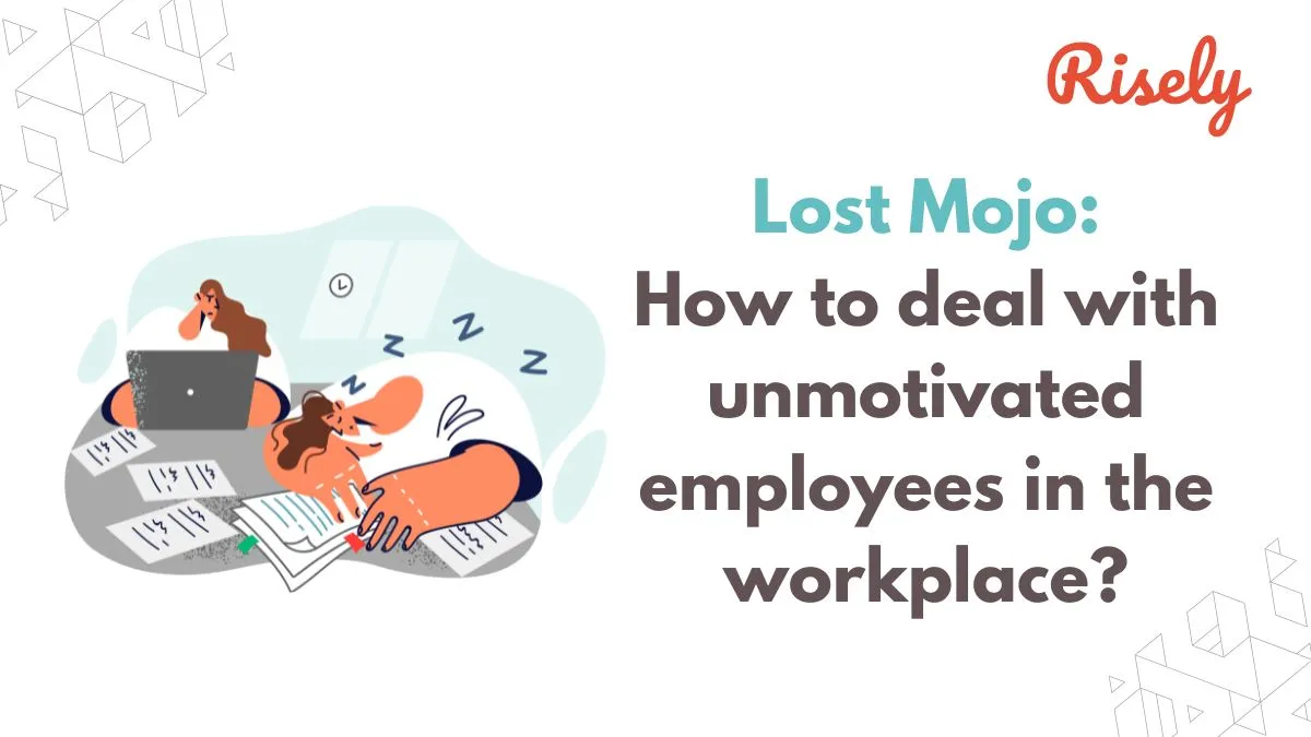 Lost Mojo: How to deal with unmotivated employees in the workplace?