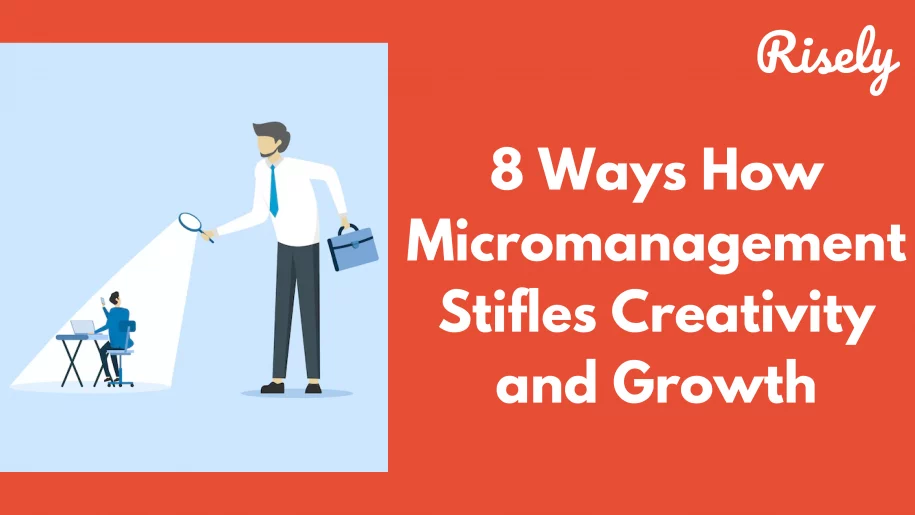Micromanagement stifles creativity and growth