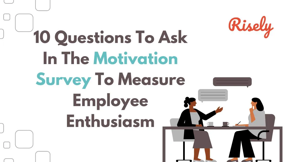 10 Questions To Ask In The Motivation Survey To Measure Employee Enthusiasm