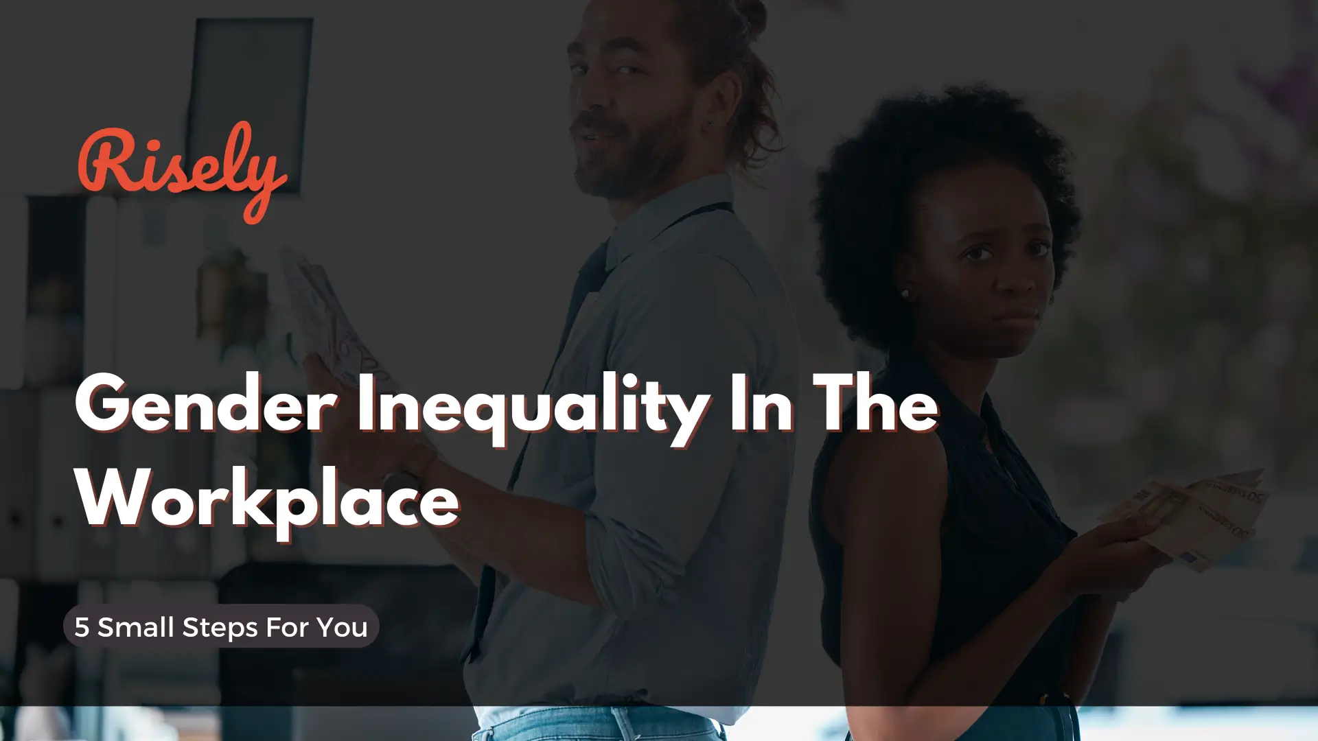 Gender Inequality In The Workplace: 5 Small Steps For You