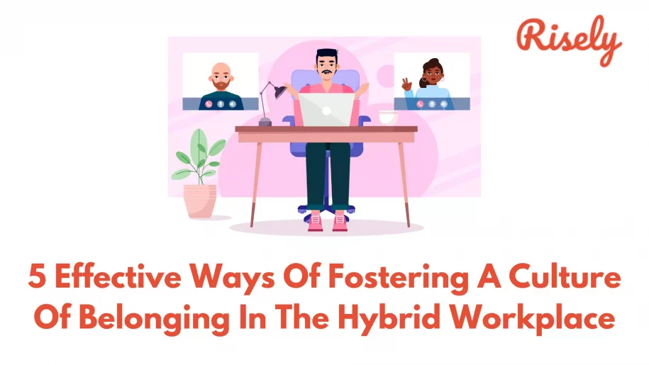 Fostering A Culture Of Belonging In The Hybrid Workplace