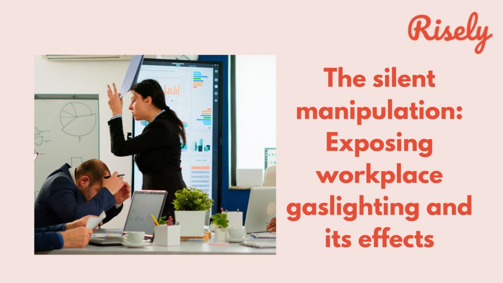 The silent manipulation: Exposing workplace gaslighting and its effects