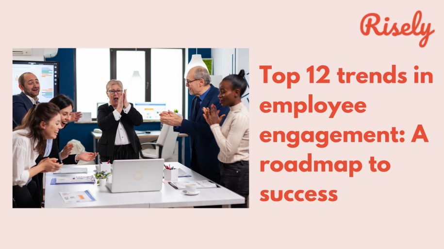 Top 12 trends in employee engagement: A roadmap to success