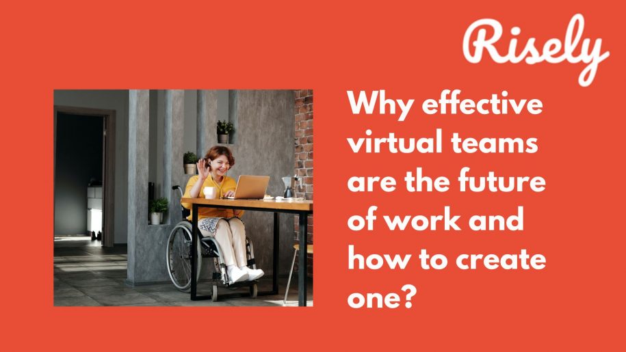 Why effective virtual teams are the future of work and how to create one?
