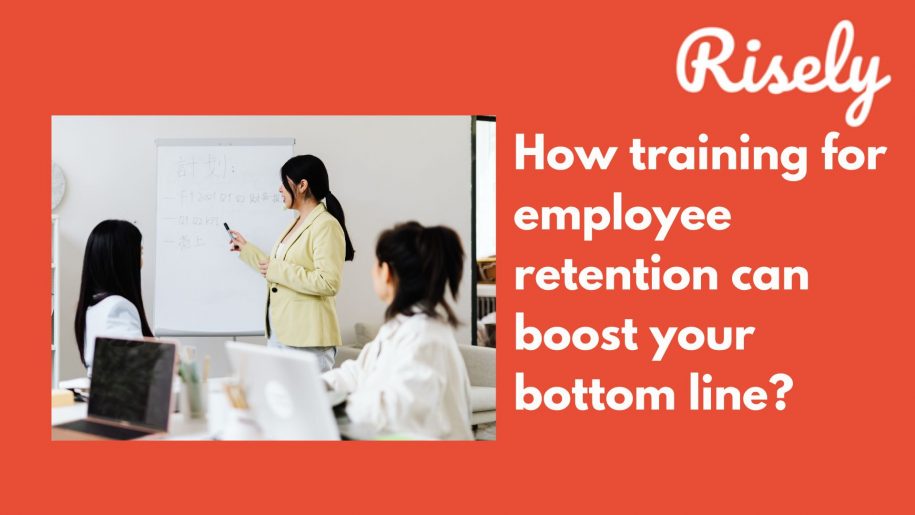 How training for employee retention can boost your bottom line?