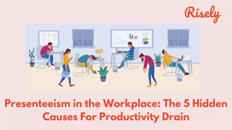 Presenteeism in the Workplace: The 5 Hidden Causes For Productivity Drain