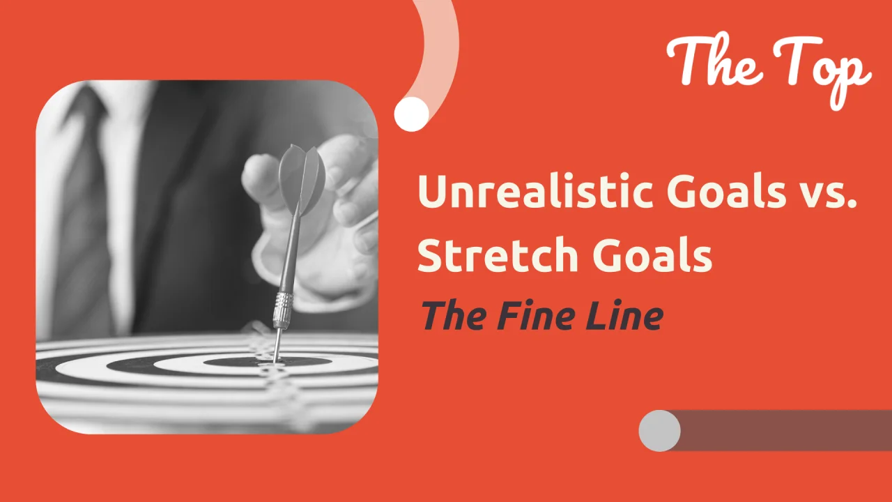 Unrealistic Goals vs. Stretch Goals: The Fine Line