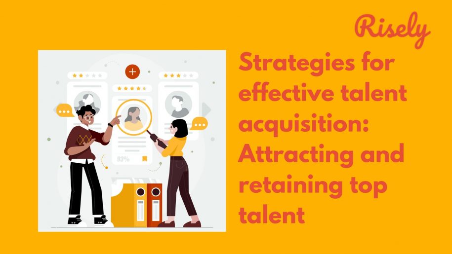 Strategies for effective talent acquisition: Attracting and retaining top talent