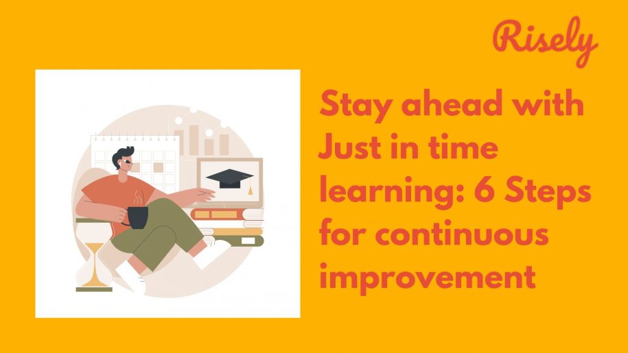 Stay ahead with Just in time learning: 6 Steps for continuous improvement