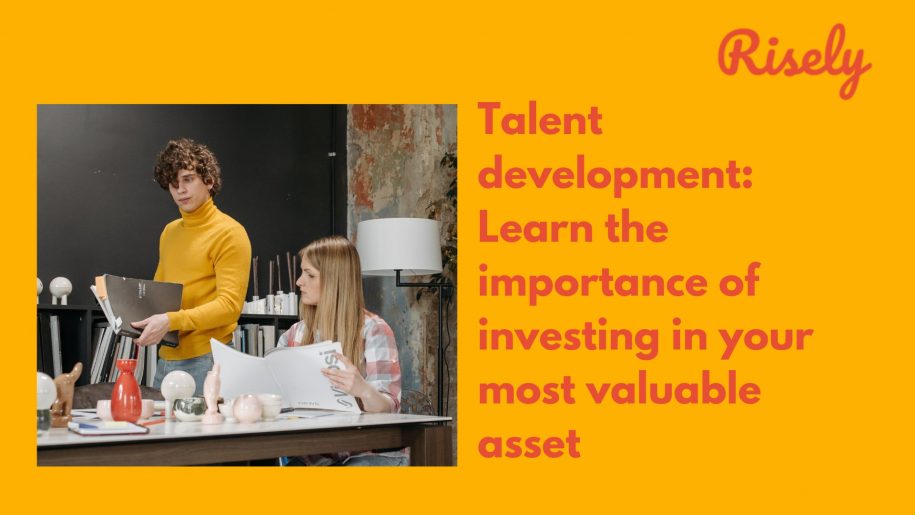 Talent development: Learn the importance of investing in your most valuable asset