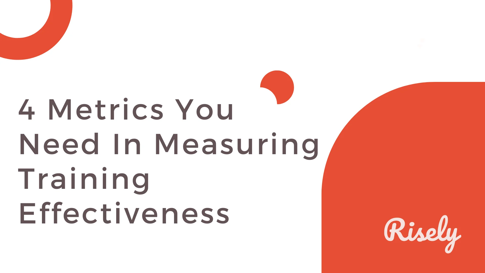 4 Metrics You Need In Measuring Training Effectiveness