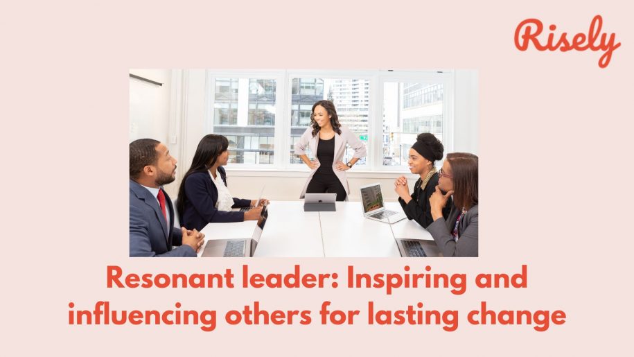 Resonant leader: Inspiring and influencing others for lasting change