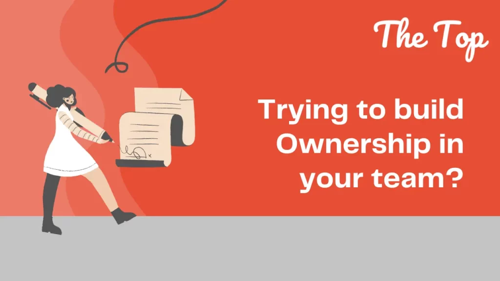 Trying to build Ownership in your team?