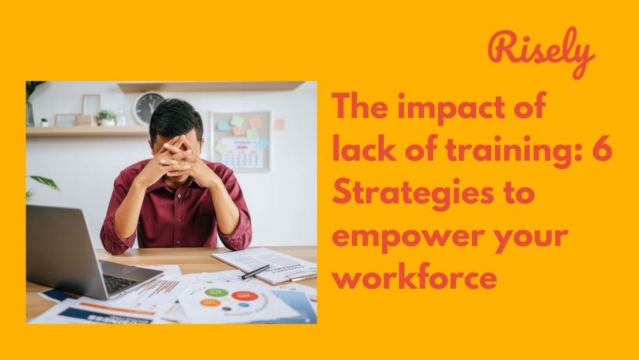 The impact of lack of training: 6 Strategies to empower your workforce