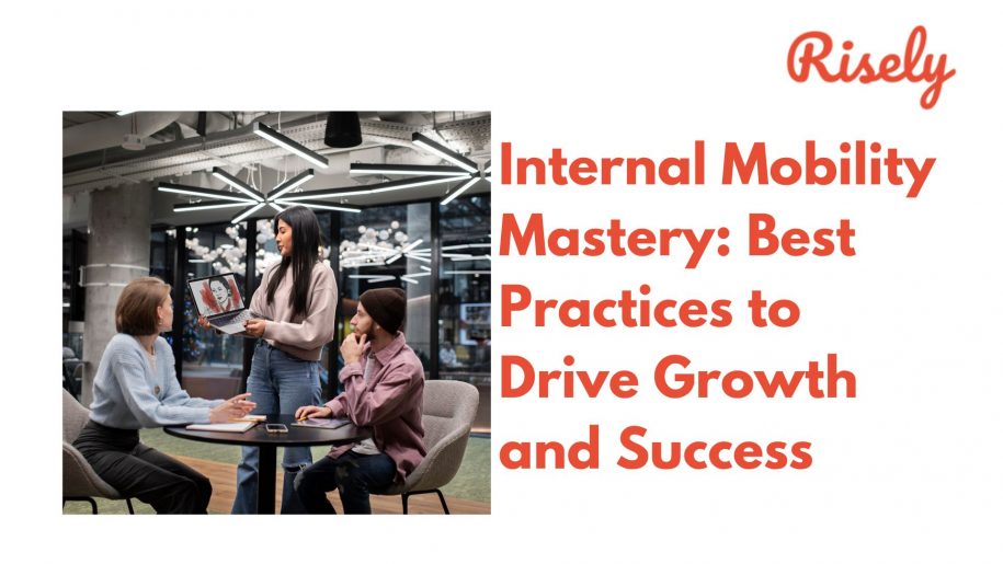 Internal Mobility Mastery: Best Practices to Drive Growth and Success