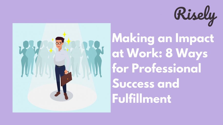 Making an Impact at Work: 8 Ways for Professional Success and Fulfillment