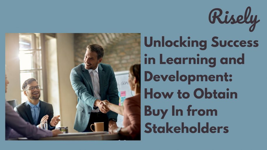Unlocking Success in Learning and Development: How to Obtain Buy In from Stakeholders