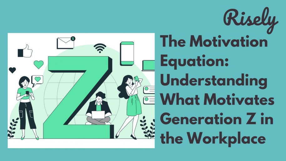 The Motivation Equation: Understanding What Motivates Generation Z in the Workplace