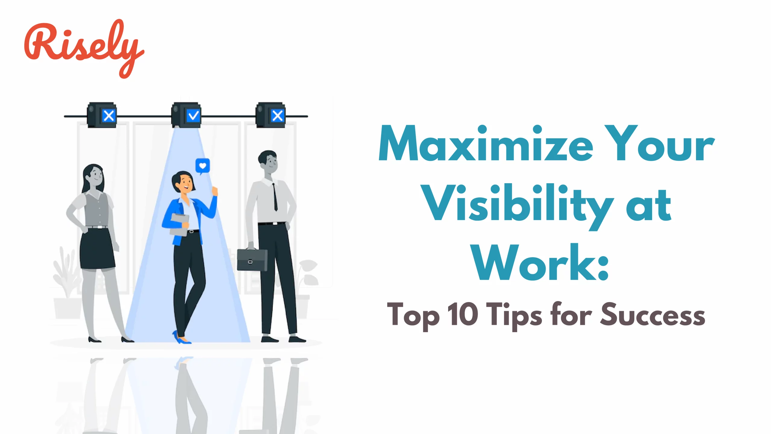 Maximize Your Visibility at Work: Top 10 Tips for Success