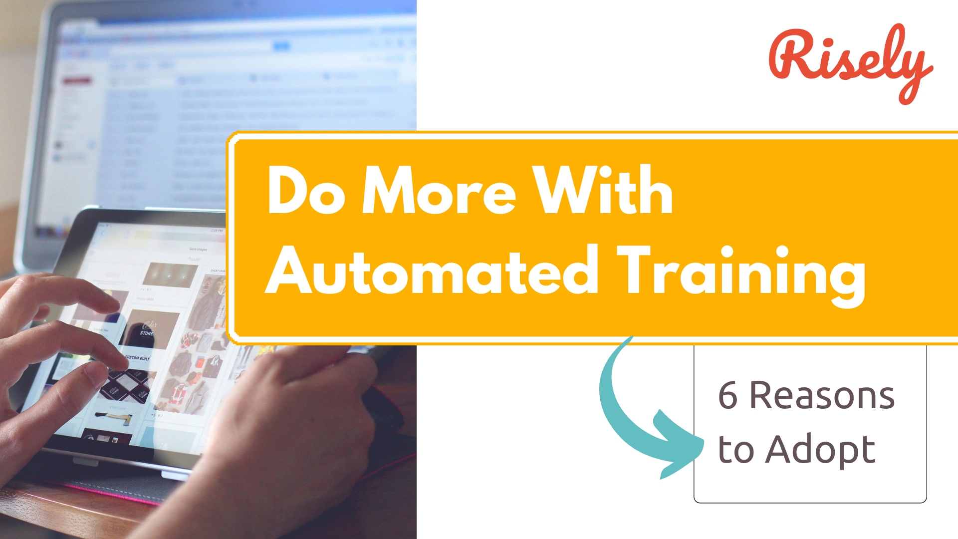 Do More With Automated Training: 6 Reasons to Adopt