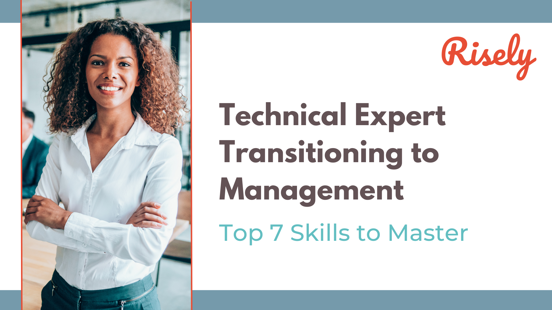 Technical Expert Transitioning to Management: Top 7 Skills to Master