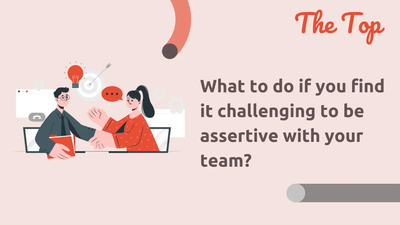 What to do if you find it challenging to be assertive with your team?