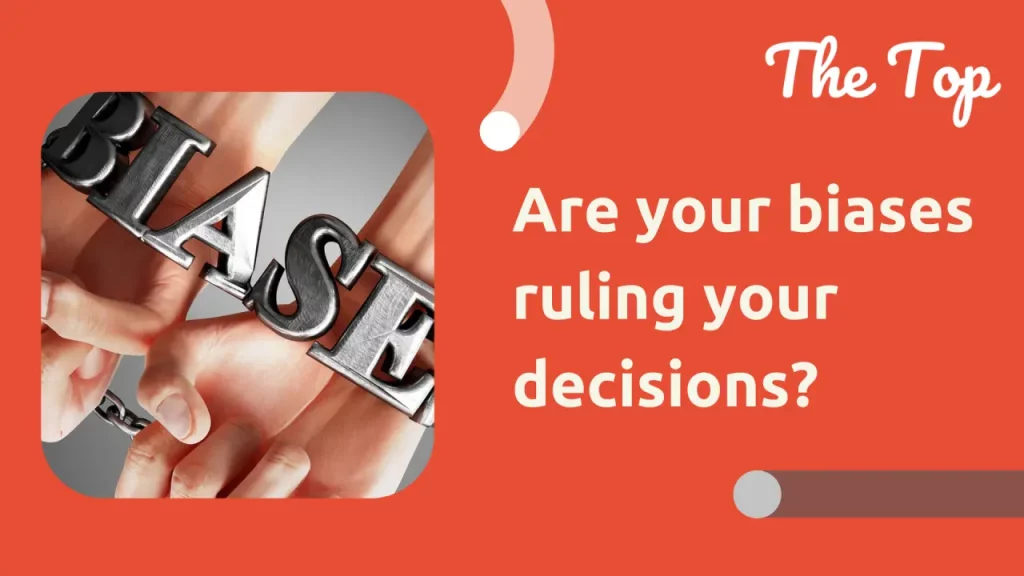 Are your biases ruling your decisions?