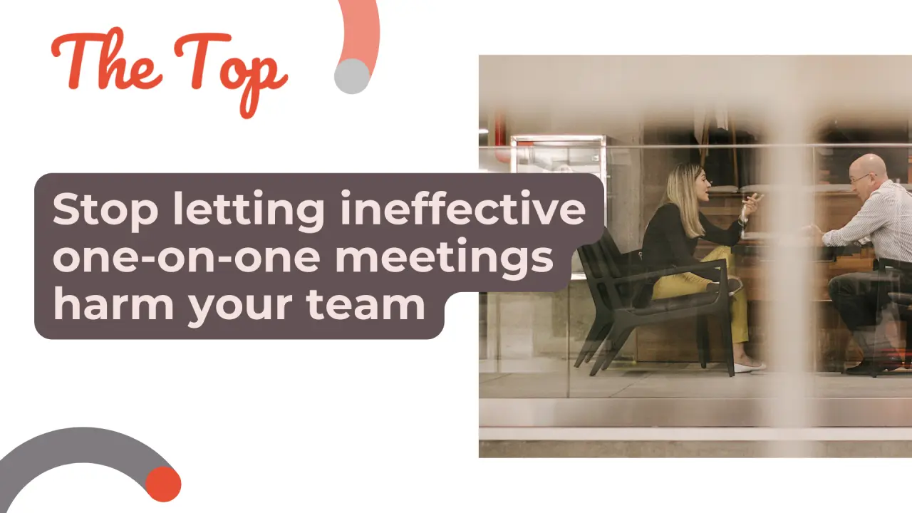 Stop letting ineffective one-on-one meetings harm your team