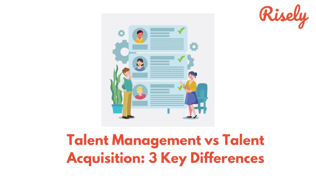 Talent Management vs Talent Acquisition: 3 Key Differences