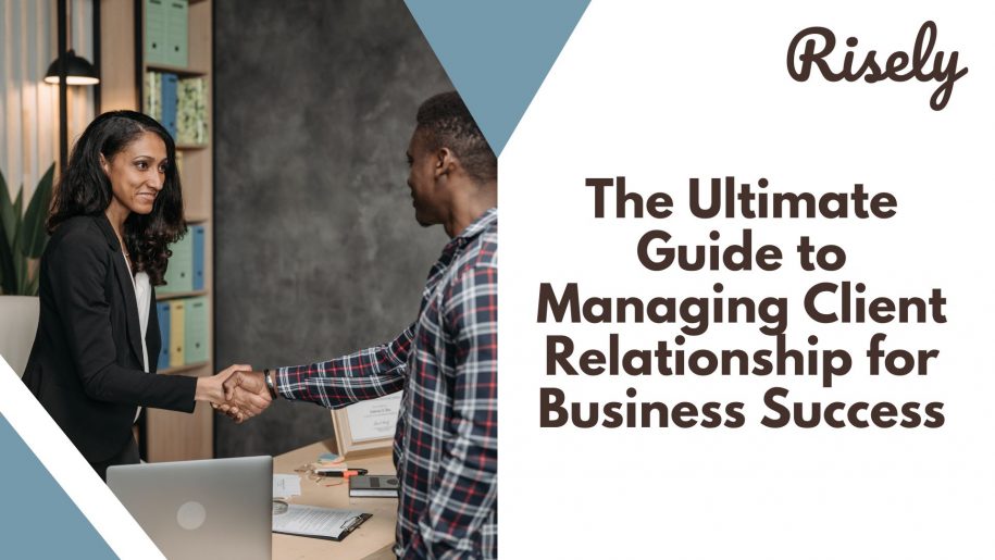 The Ultimate Guide to Managing Client Relationship for Business Success