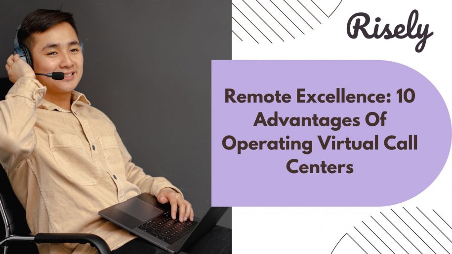 Remote Excellence: 10 Advantages Of Operating Virtual Call Centers