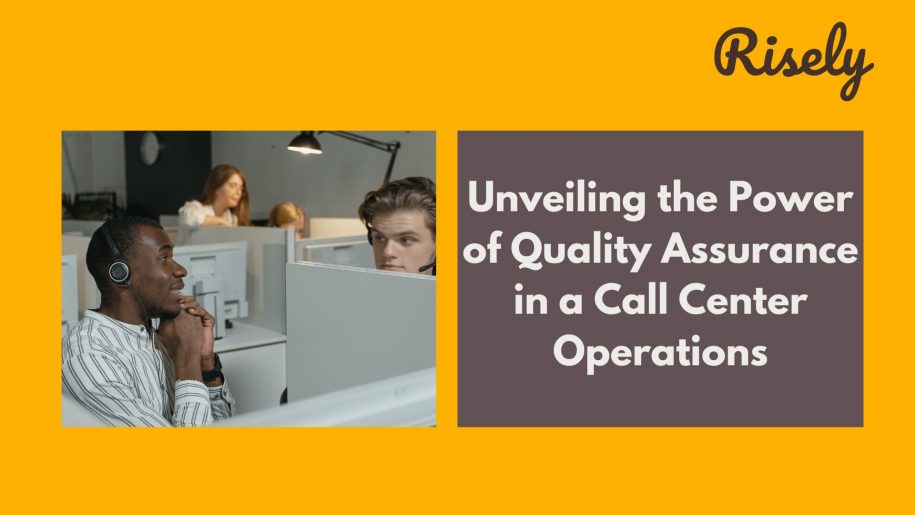 Unveiling the Power of Quality Assurance in a Call Center Operations