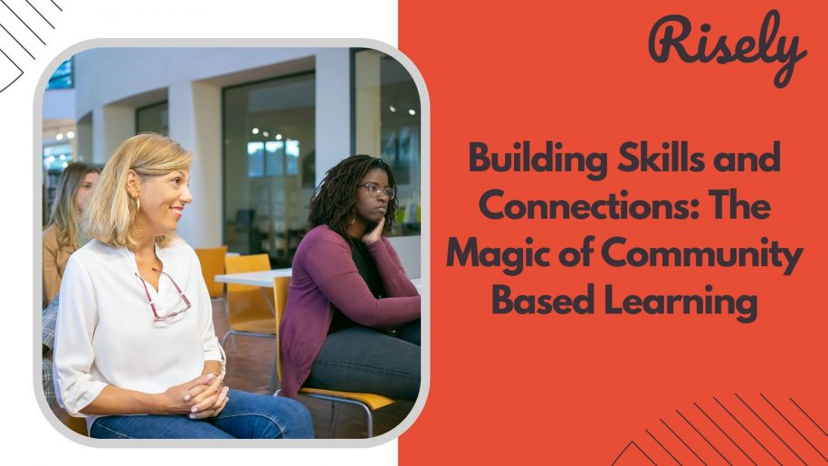 Building Skills and Connections: The Magic of Community Based Learning
