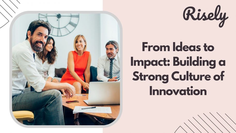 From Ideas to Impact: Building a Strong Culture of Innovation