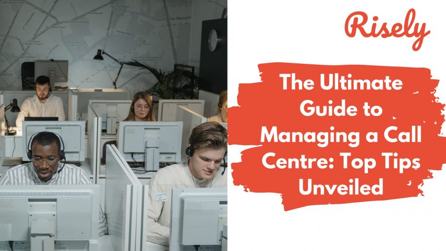 The Ultimate Guide to Managing a Call Centre: Top Tips Unveiled