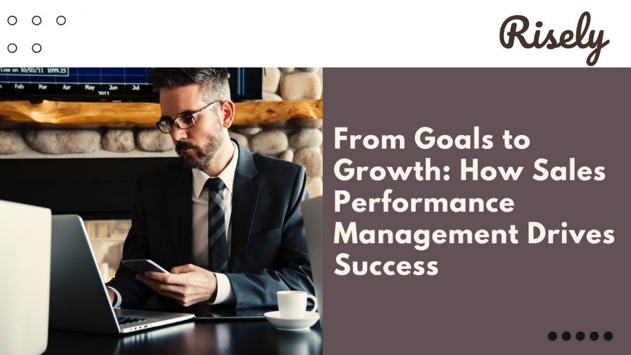 From Goals to Growth: How Sales Performance Management Drives Success