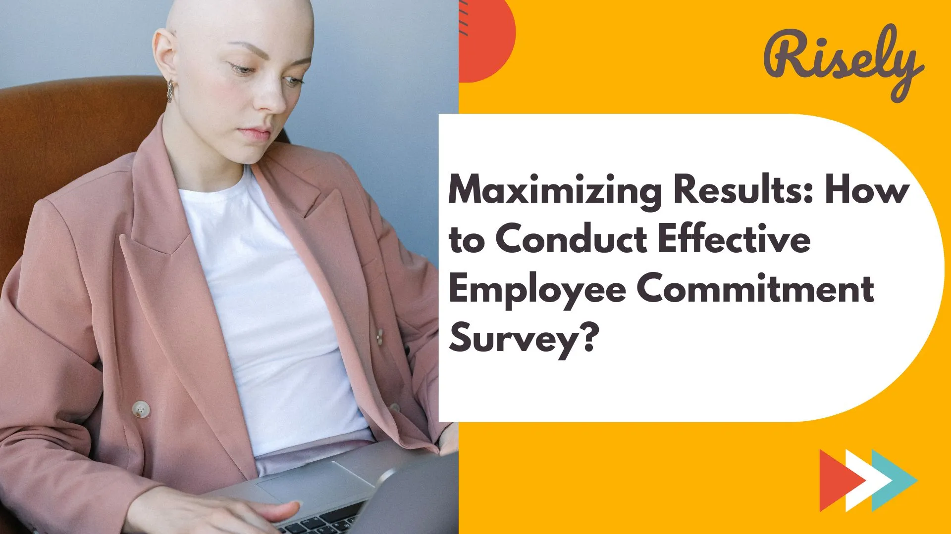 Maximizing Results: How to Conduct an Effective Employee Commitment Survey?
