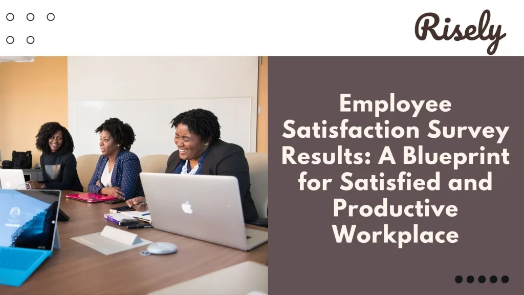 Employee Satisfaction Survey Results: A Blueprint for Satisfied and Productive Workplace