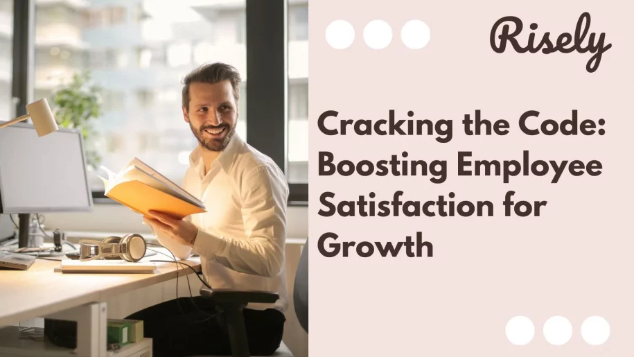 Cracking the Code: Boosting Employee Satisfaction for Growth