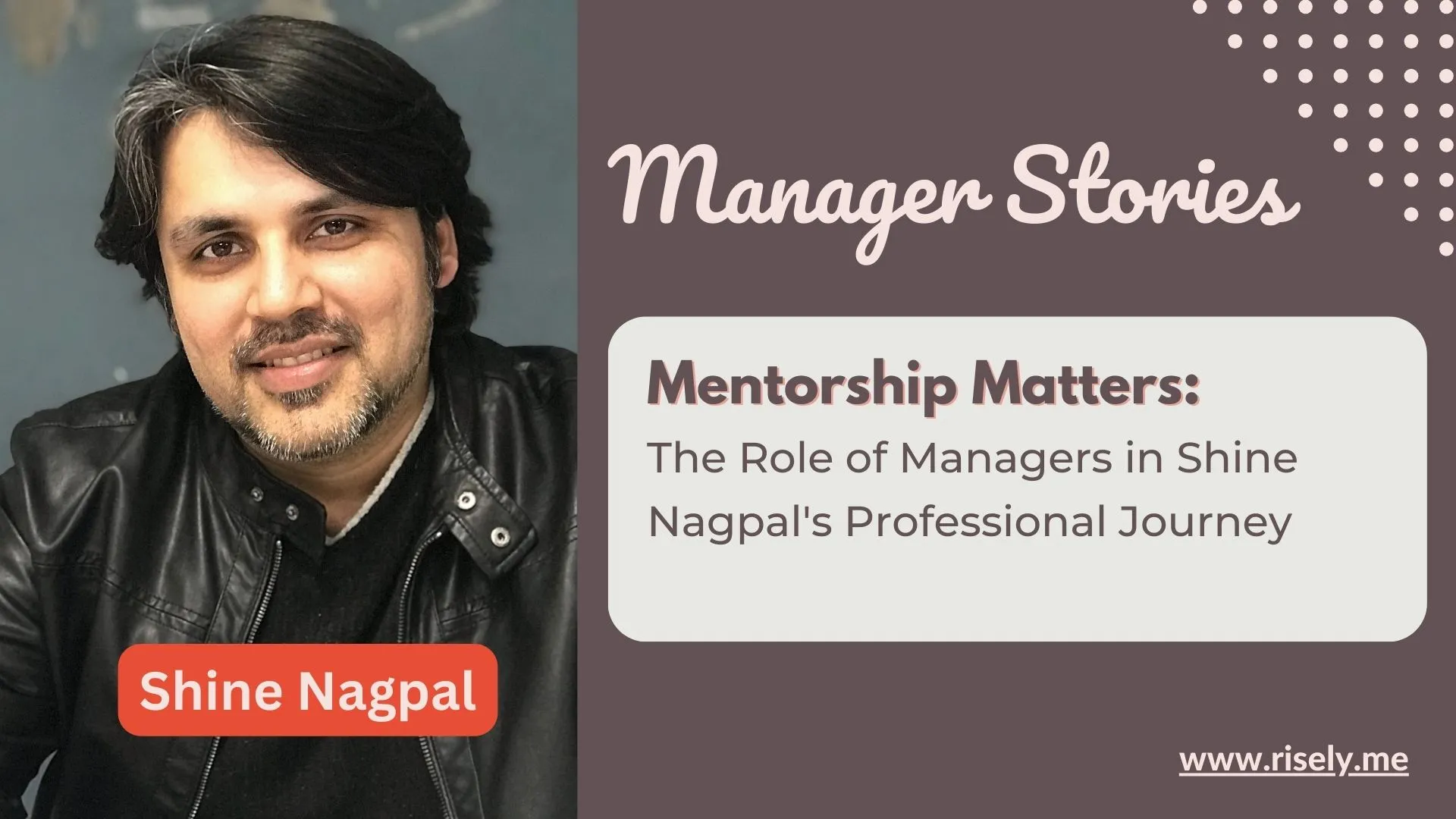 Mentorship Matters: The Role of Managers in Shine Nagpal’s Professional Journey