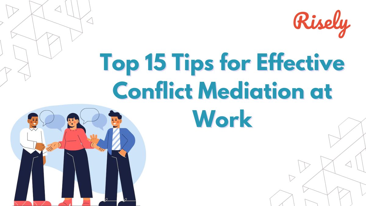 Top 15 Tips for Effective Conflict Mediation at Work