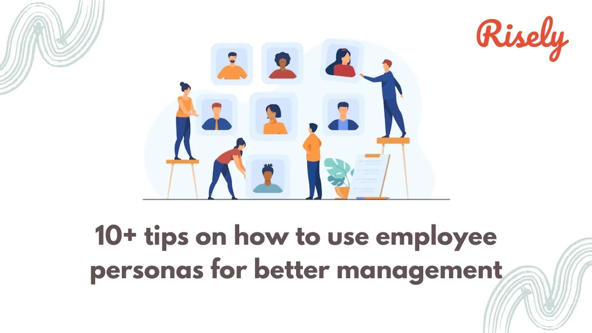 10+ tips on how to use employee personas for better management