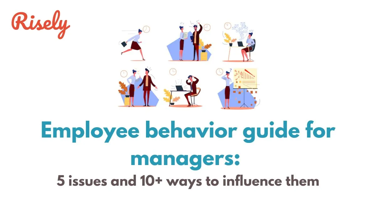 Employee behavior guide for managers: 5 issues and 10+ ways to influence them