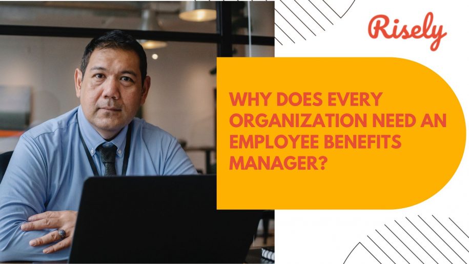 Why does every organization need an employee benefits manager?