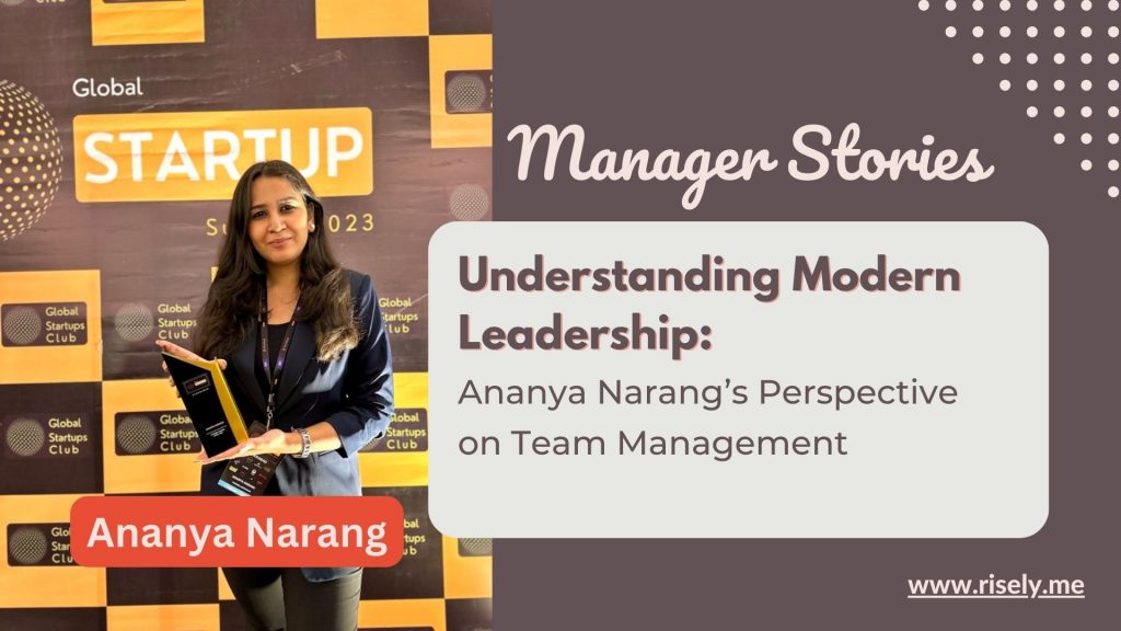 Understanding Modern Leadership: Ananya Narang's Perspective on Team Management 