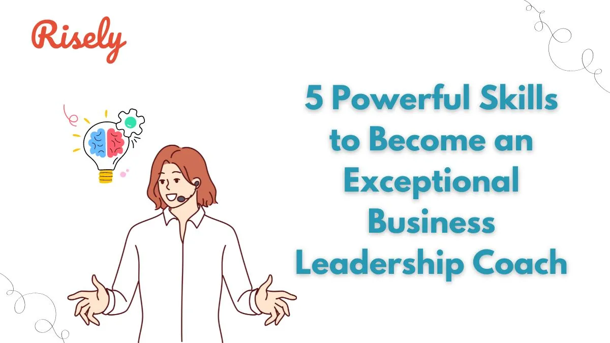 5 Powerful Skills to Become an Exceptional Business Leadership Coach