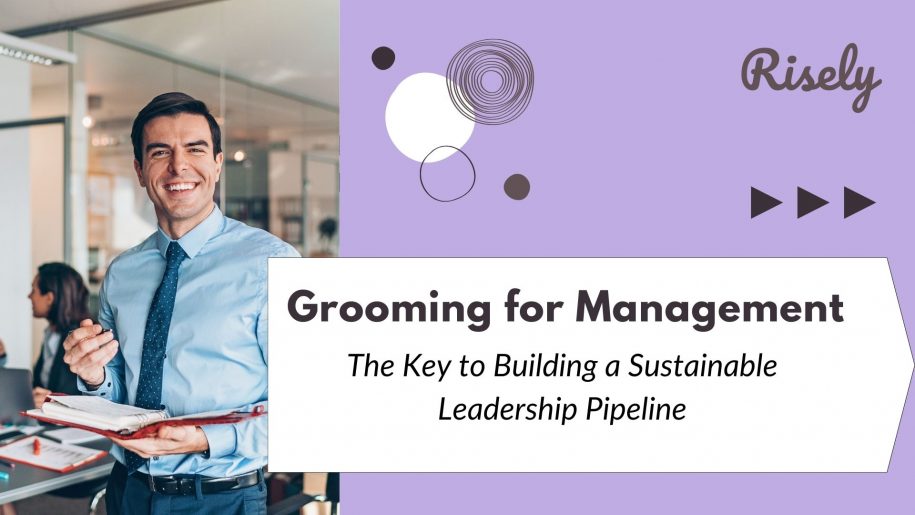 Grooming for Management: The Key to Building a Sustainable Leadership Pipeline