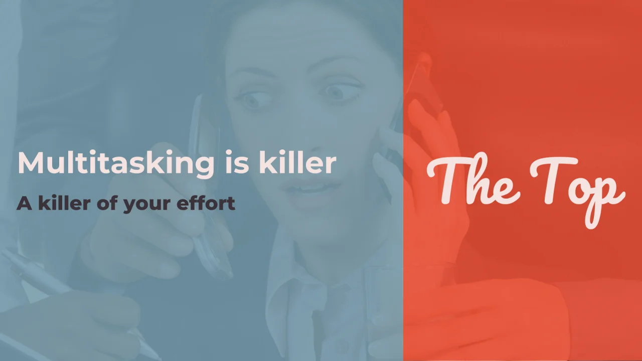 Multitasking is killer, a killer of your effort