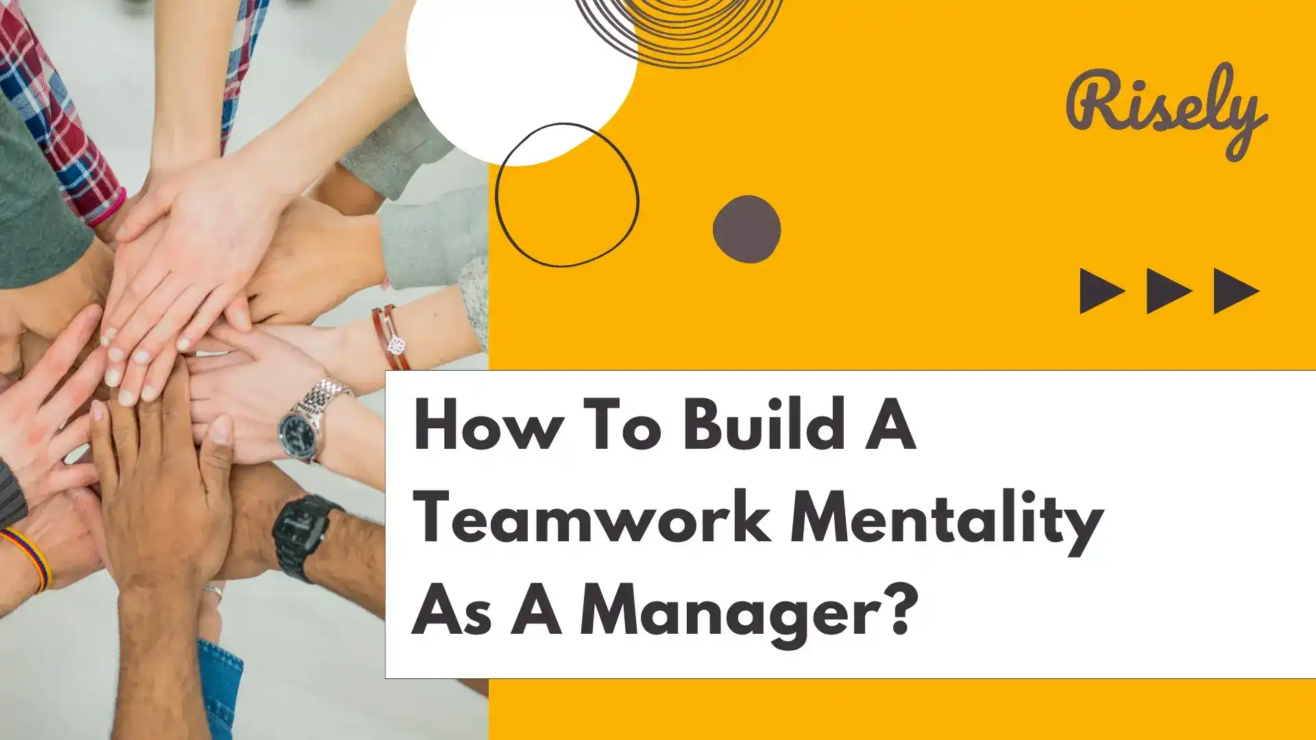 How To Build A Teamwork Mentality As A Manager?