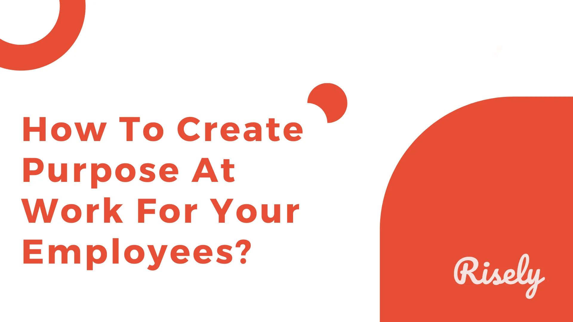 How To Create Purpose At Work For Your Employees?